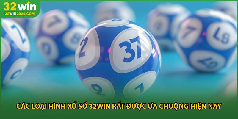 Các loại hình xổ số 32win rất được ưa chuộng hiện nay