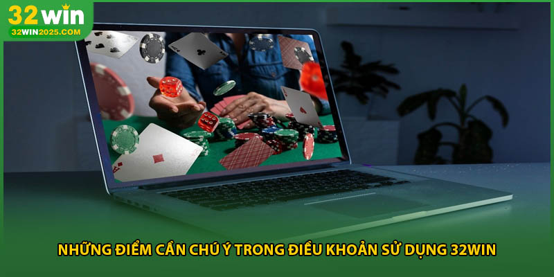 Những điểm cần chú ý trong điều khoản sử dụng 32win