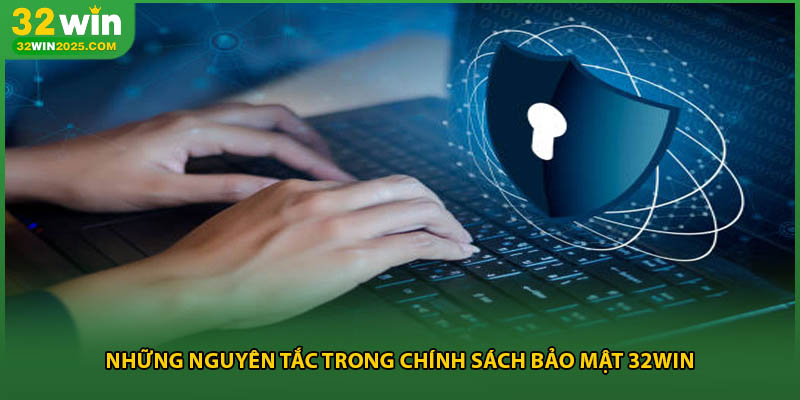 Những nguyên tắc trong chính sách bảo mật 32win