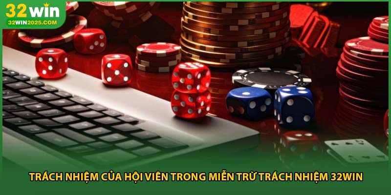 Trách nhiệm của hội viên trong miễn trừ trách nhiệm 32win