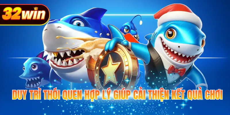 Duy trì thói quen hợp lý giúp cải thiện kết quả chơi