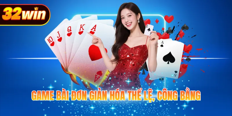 Game bài đơn giản hóa thể lệ, công bằng